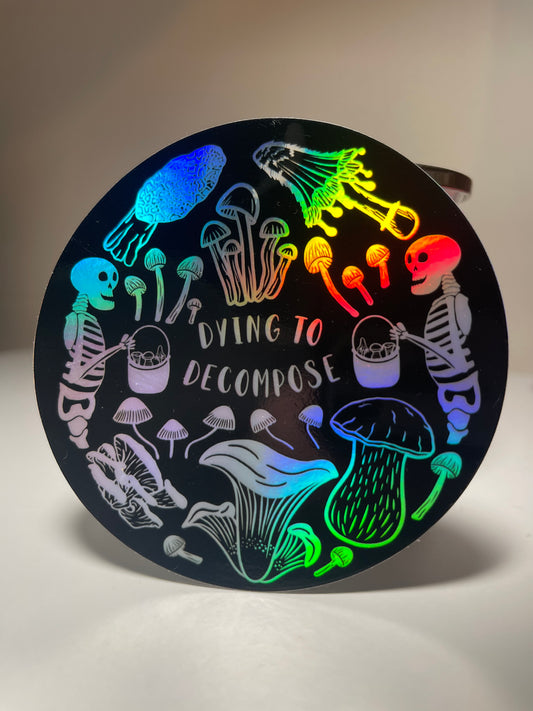 Dying to Decompose Mushroom Holographic Sticker
